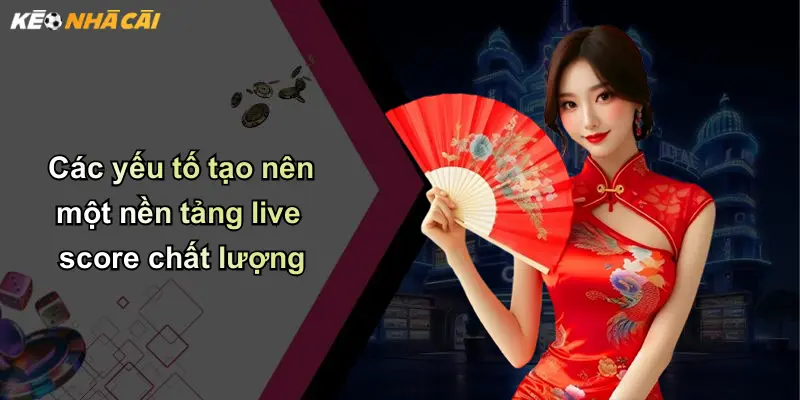 Các yếu tố tạo nên một nền tảng live score chất lượng