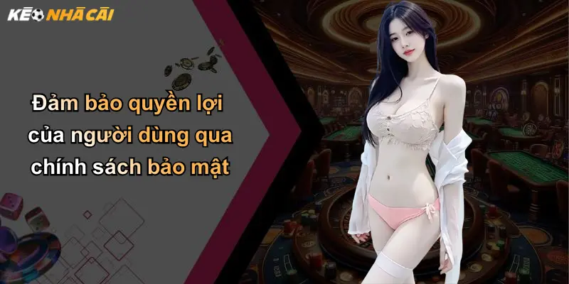 Đảm bảo quyền lợi của người dùng qua chính sách bảo mật