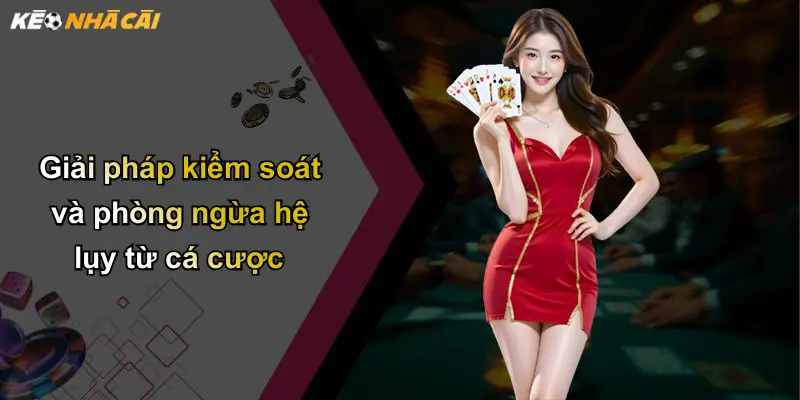 Giải pháp kiểm soát và phòng ngừa hệ lụy từ cá cược