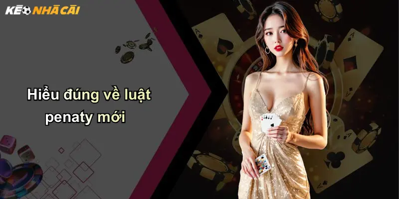 Hiểu đúng về luật penaty mới