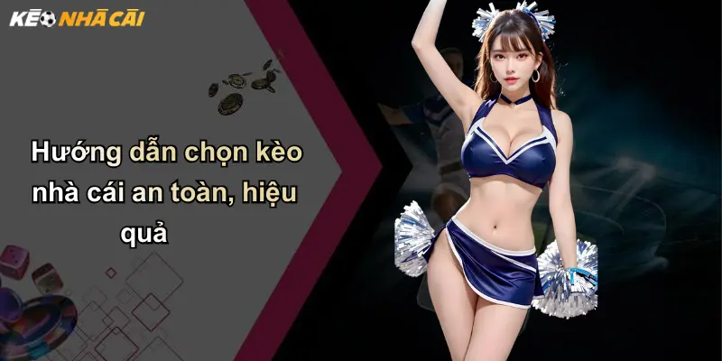 Hướng dẫn chọn kèo nhà cái an toàn, hiệu quả