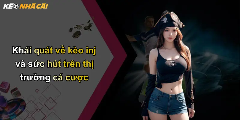 Khái quát về kèo inj và sức hút trên thị trường cá cược