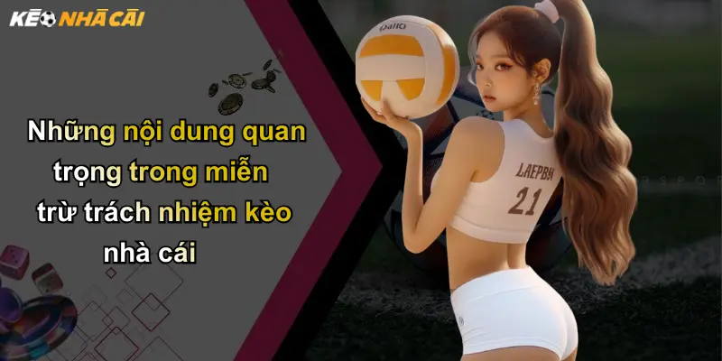 Những nội dung quan trọng trong miễn trừ trách nhiệm kèo nhà cái