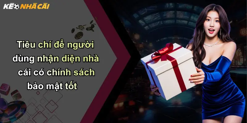 Tiêu chí để người dùng nhận diện nhà cái có chính sách bảo mật tốt