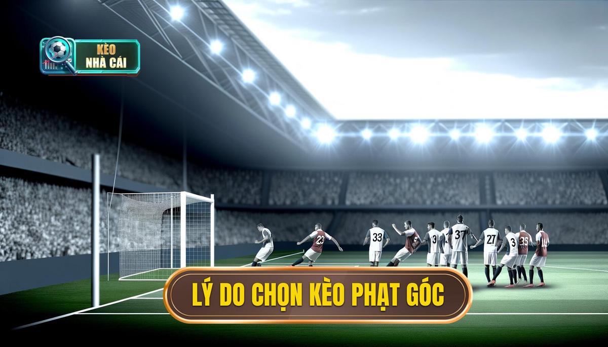 Hướng dẫn chơi cược phạt góc dễ ăn nhất 2 Tại sao nên chọn kèo phạt góc_