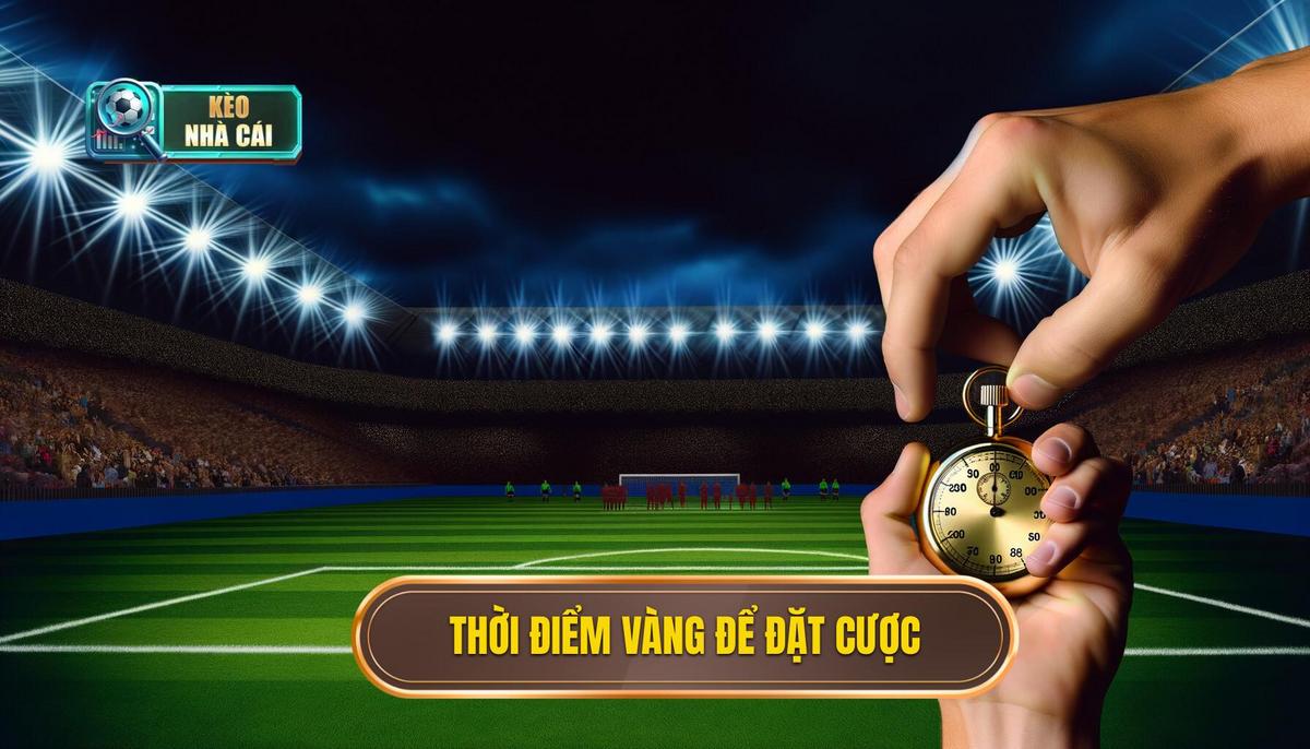 Thời điểm vàng để đặt cược
