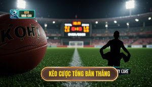 kèo cược tổng bàn thắng