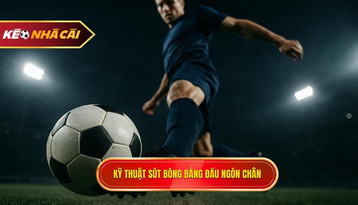 Bối cảnh áp dụng hiệu quả Kỹ thuật sút bóng bằng đầu ngón chân