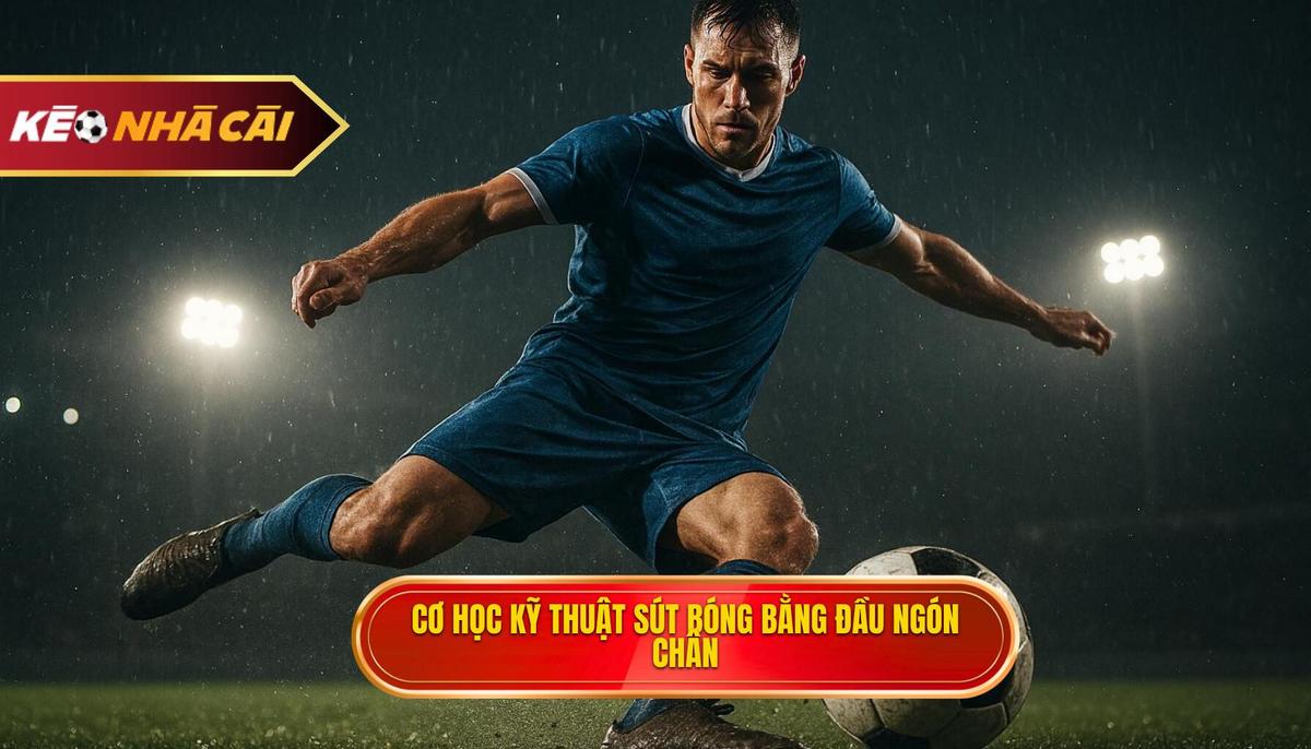 Nền tảng cơ học của Kỹ thuật sút bóng bằng đầu ngón chân (The Toe Poke)