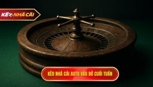 kèo nhà cái auto vào bờ cuối tuần
