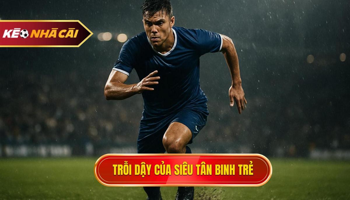 Sự trỗi dậy của những _siêu tân binh_ và tiêu chuẩn đánh giá ngôi sao trẻ