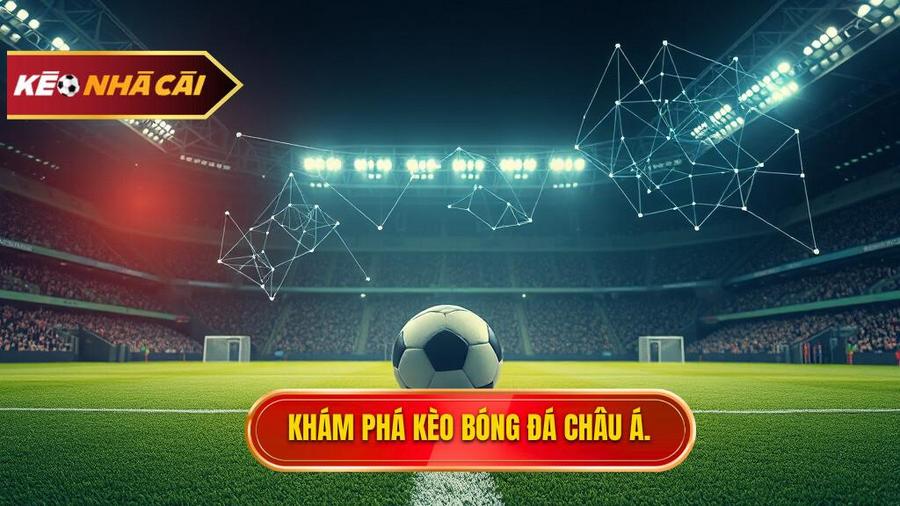 Kèo bóng đá Châu Á là gì? Bản chất và sức hấp dẫn
