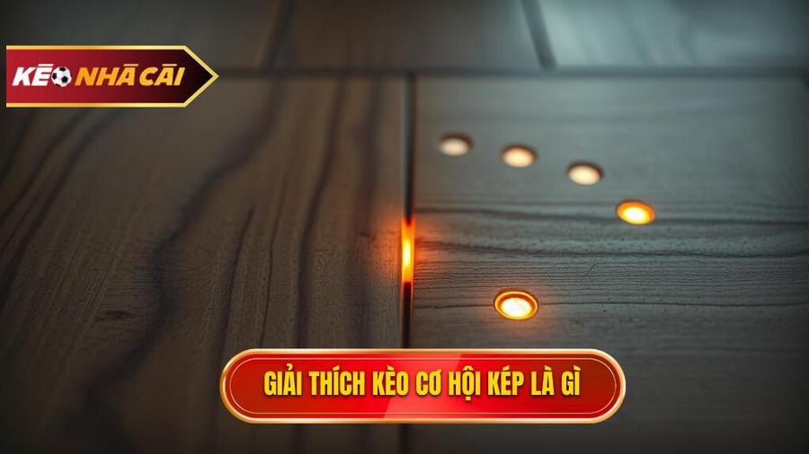 Kèo cơ hội kép (Double Chance): Cẩm nang toàn tập và chiến thuật thắng lớn 2 Kèo cơ hội kép (Double Chance) là gì?