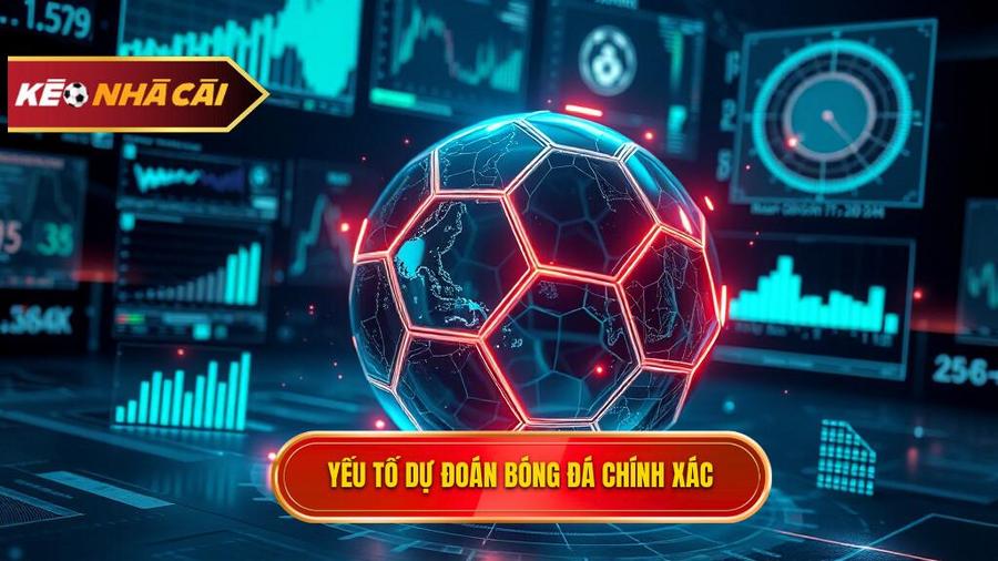 Các yếu tố cốt lõi để dự đoán bóng đá chính xác 100