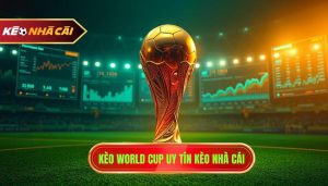 Kèo World Cup Hôm Nay - Soi Kèo WC Chính Xác Tại KÈO NHÀ CÁI